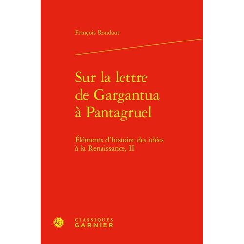 Sur La Lettre De Gargantua À Pantagruel - Eléments D'histoire Des Idées À La Renaissance, Ii