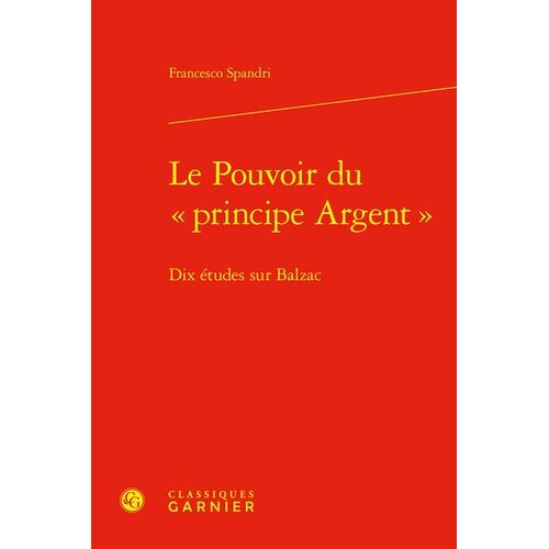 Le Pouvoir Du "Principe Argent - Dix Études Sur Balzac