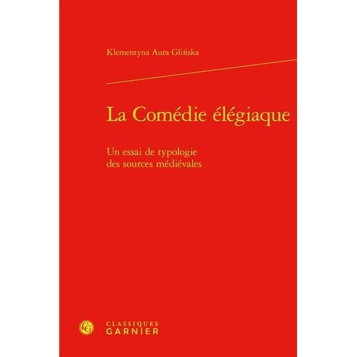 La Comédie Élégiaque - Un Essai De Typologie Des Sources Médiévales