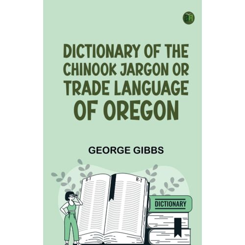 Dictionary Of The Chinook Jargon Or Trade Language Of Oregon