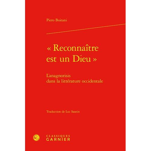 Reconnaître Est Un Dieu - L'anagnorisis Dans La Littérature Occidentale
