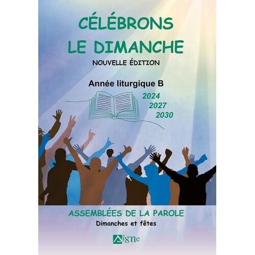 Célébrons Le Dimanche Années B (2024, 2027, 2030). Assemblées De La Parole, Dimanches Et Fêtes - Assemblées De La Parole, Dimanches Et Fêtes