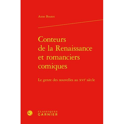 Conteurs De La Renaissance Et Romanciers Comiques - Le Genre Des Nouvelles Au Xvie Siècle