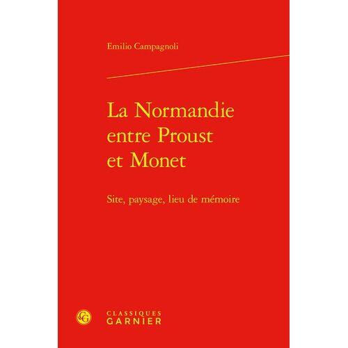 La Normandie Entre Proust Et Monet - Site, Paysage, Lieu De Mémoire