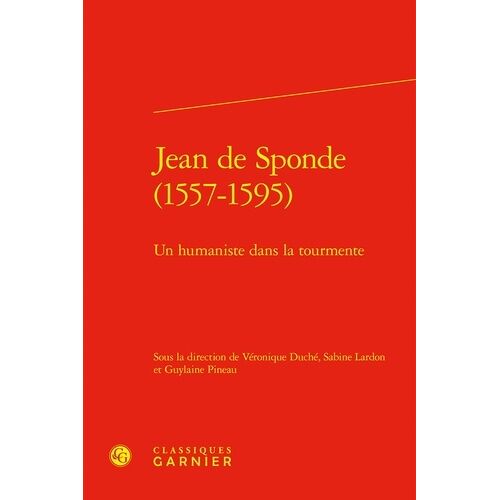 Jean De Sponde (1557-1595) - Un Humaniste Dans La Tourmente