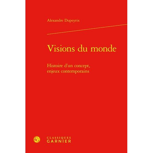 Visions Du Monde - Histoire D'un Concept, Enjeux Contemporains