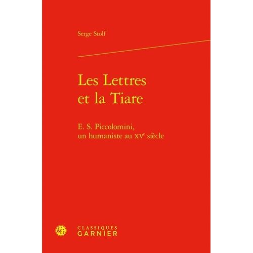 Les Lettres Et La Tiare - E. S. Piccolomini, Un Humaniste Au Xve Siècle