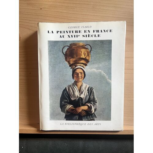 George Isarlo La Peinture En France Au Xviie Siècle Bibliothèque Des Arts 1960