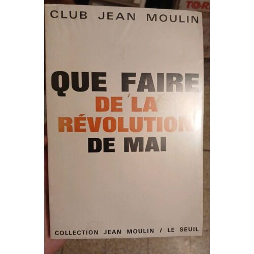 Que Faire De La Révolution De Mai. Club Jean Moulin