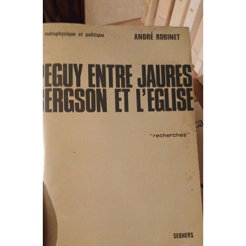 Peguy Entre Jaures, Bergson Et L'Église. André Robinet
