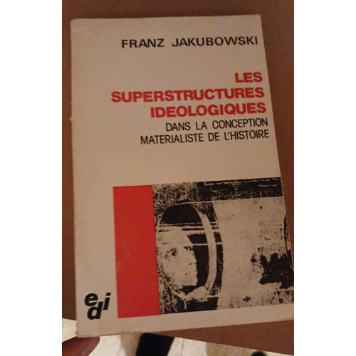 Les Structures Idéologiques Dans La Conception Matérialiste De L'Histoire. Franz Jakubowski