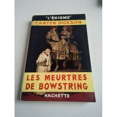 Carter Dickson . Les Meurtres De Bowstring . Collection L' Énigme . Hachette . 1948