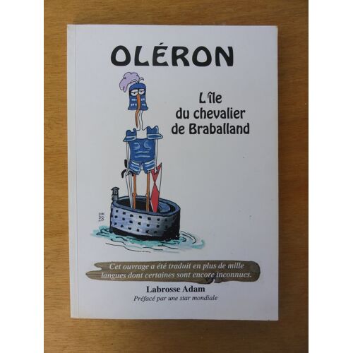 Labrosse Adam, Oléron. L'Île Du Chevalier De Braballand - Editions Du Marchand En Bullant 2010*