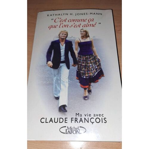 Livre Kathalyn H.Jones Mann:Ma Vie Avec Claude François (2004)