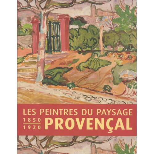 Les Peintres Du Paysage Provençal 1850 - 1920 ° Catalogue De L Exposition Atelier Grognard - Rueil-Malmaison,  14 Décembre 2013 Au 17 Mars 2014