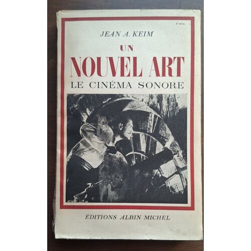 Un Nouvel Art Le Cinéma Sonore - Jean A Keim - Editions Albin Michel 1947