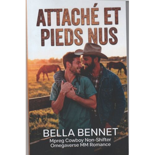 Attaché Et Pieds Nus: Mpreg Cowboy Non-Shifter Omegaverse Mm Romance (Et Bébé Fait Trois) (French Edition)