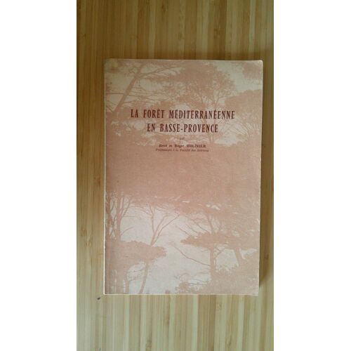 René Et Roger Molinier. La Forêt Méditerranéenne En Basse - Provence. Auto Édition 1970