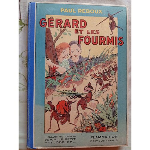 Gérard Et Les Fourmis De Paul Réboux, Édité Par Flammarion En 1932, Avec Des Illustrations En Couleurs Et En Noir Et Blanc De A.M. Le Petit Et Jodelet.