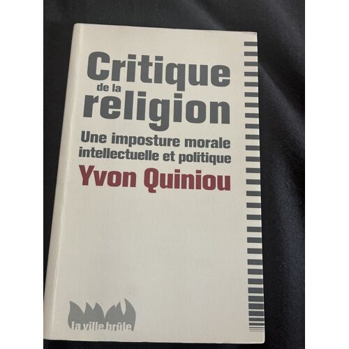 Yvon Quiniou* Critique De La Religion – Une Imposture Morale, Intellectuelle Et Politique