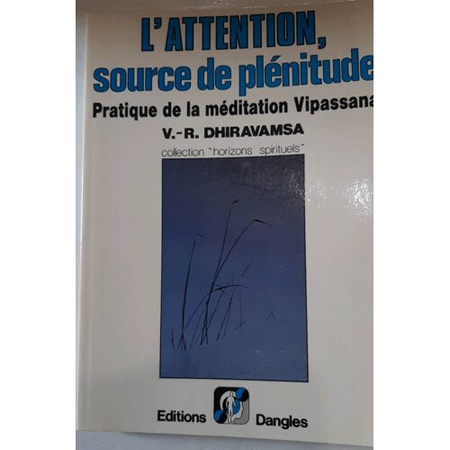 L Attention, Source De Plénitude. Pratique De La Méditation Vipassana