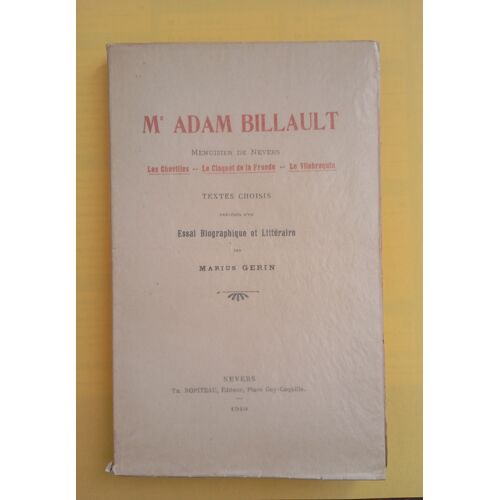 Mr Adam Billault Menuisier De Nevers : Les Chevilles, Le Claquet De La Fronde , Le Villebrequin. Essai Biographique Et Littéraire Par Marius Gérin. Editions Ropiteau 1919