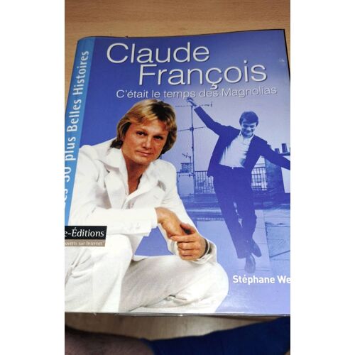 Livre Stephane Weiss: Claude François C Était Le Temps Des Magnolias (2008)