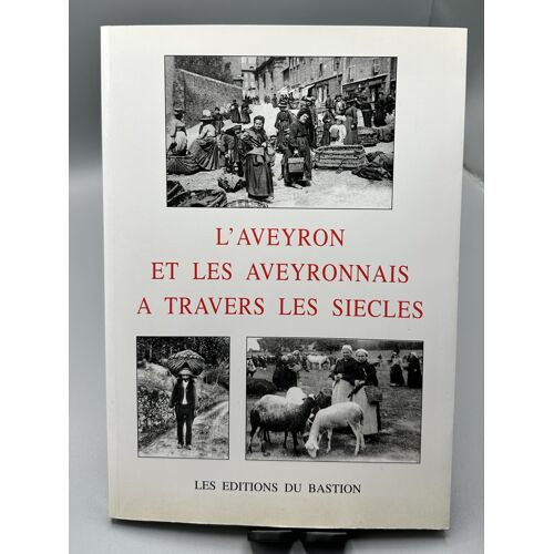 L’Aveyron Et Les Aveyronnais À Travers Les Siècles Histoire, Traditions Et Patrimoine Bégasse