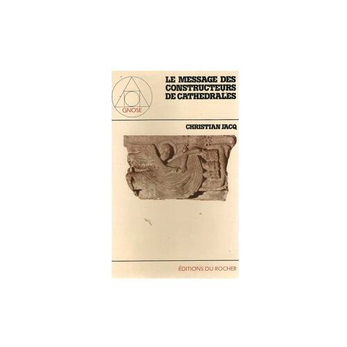 Le Message Des Constructeurs De Cathédrales Christian Jacq