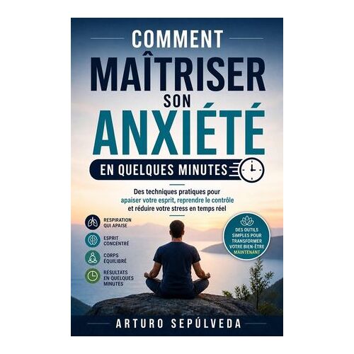 Comment Maîtriser Son Anxiété En Quelques Minutes