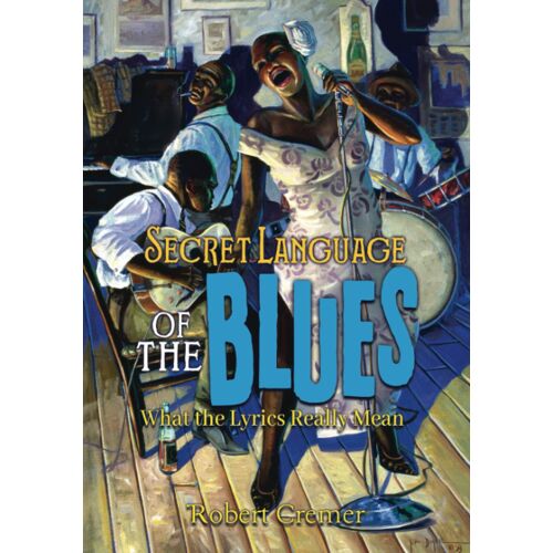 Secret Language Of The Blues: What The Lyrics Really Mean