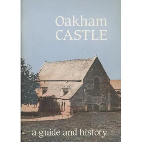 Oakham Castle, A Guide And History - T. H. Mck. Clough (Leicestershire Museums, 1987)