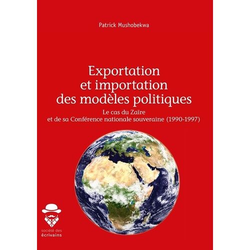 Exportation Et Importation Des Modèles Politiques - Le Cas Du Zaïre Et De Sa Conférence Nationale Souveraine (1990-1997)