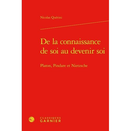 De La Connaissance De Soi Au Devenir Soi - Platon, Pindare Et Nietzsche