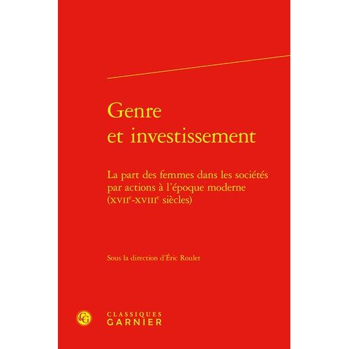 Genre Et Investissement - La Part Des Femmes Dans Les Sociétés Par Actions À L'époque Moderne (Xviie-Xviiie Siècle)