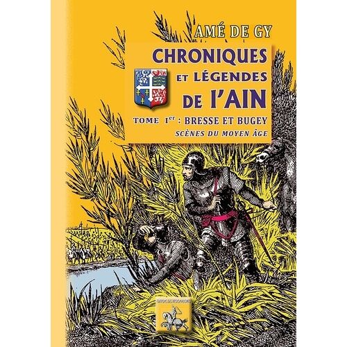 Chroniques Et Légendes De L'ain - Tome 1, Bresse Et Bugey - Scènes Du Moyen Age
