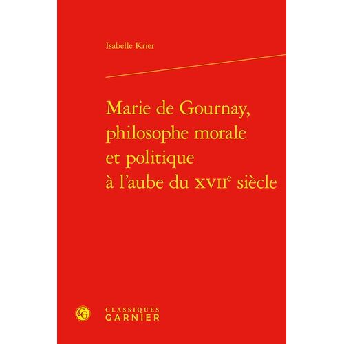 Marie De Gournay, Philosophe Morale Et Politique À L'aube Du Xviie Siècle