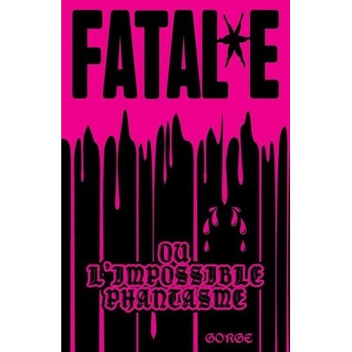 Fatal*E - Ou L'impossible Phantasme