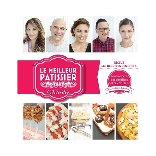 Le Meilleur Pâtissier Célébrités - Inclus : Les Recettes Des Chefs