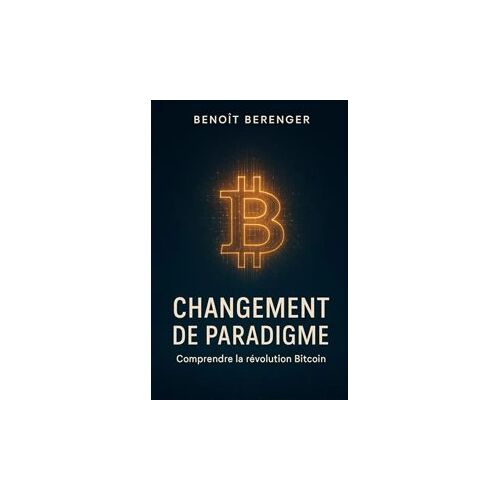 Changement De Paradigme - Comprendre La Révolution Bitcoin