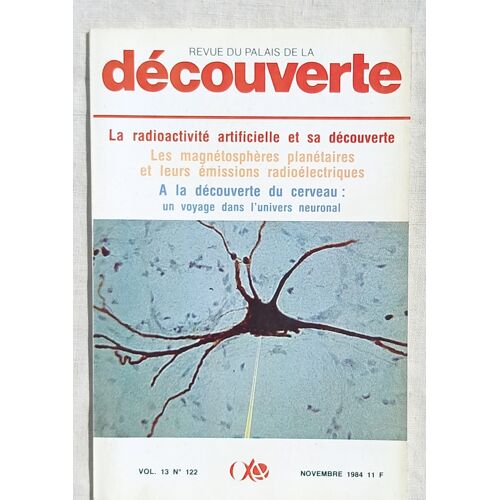 (Revue), Revue Du Palais De La Découverte, Vol 13, N°122, Novembre 1984 : La Radioactivité Artificielle Et Sa Découverte / A La Découverte Du Cerveau : Un Voyage Dans L'Univers Neuronal...