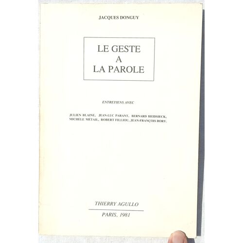 Jacques Donguy, Le Geste À La Parole : Entretiens Avec Julien Blaine / Jean-Luc Parant / Bernard Heidsieck / Michèle Métail / Robert Filliou / Jean-François Bory, Chez L'Auteur, 1981