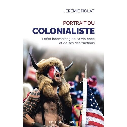 Portrait Du Colonialiste - L'effet Boomerang De Sa Violence Et De Ses Destructions