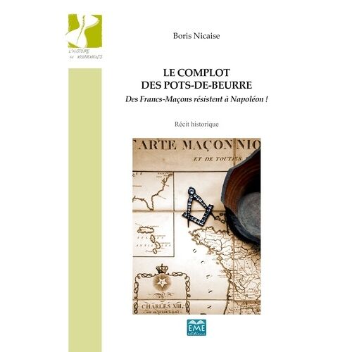 Le Complot Des Pots-De-Beurre - Des Francs-Maçons Résistent À Napoléon !
