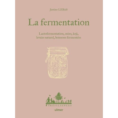 La Fermentation - Lactofermentation, Miso, Koji, Boissons Fermentées