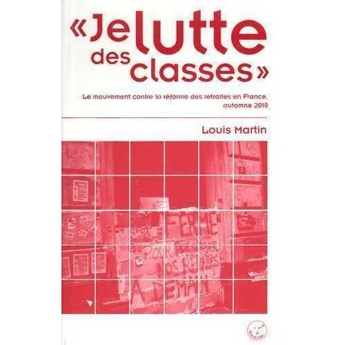 Je Lutte Des Classes - Le Mouvement Contre La Réforme Des Retraites En France, Automne 2010