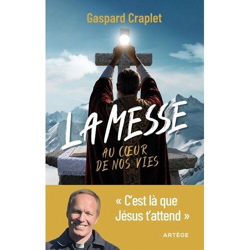 La Messe Au Coeur De Nos Vies - C'est Là Que Jésus T'attend