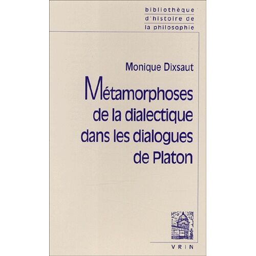 Métamorphoses De La Dialectique Dans Les Dialogues De Platon