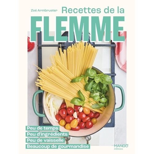 Recettes De La Flemme - Peu De Temps, Peu D'ingrédients, Peu De Vaisselle, Beaucoup De Gourmandise