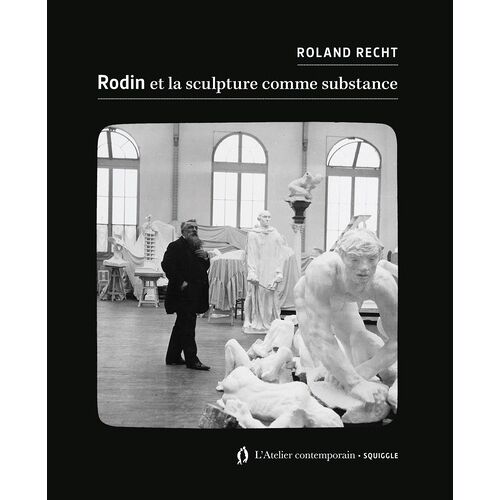 Rodin Et La Sculpture Comme Substance